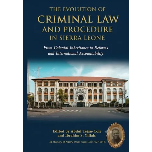 The Evolution of Criminal Law and Procedure in Sierra Leone from Colonial Inheritance to Contemporary Reforms and International Accountability