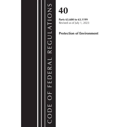 Code of Federal Regulations, Title 40 Protection of the Environment 63.600-63.1199, Revised as of July 1, 2023