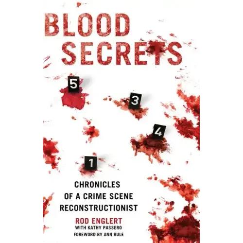 Blood Secrets: Chronicles of a Crime Scene Reconstructionist