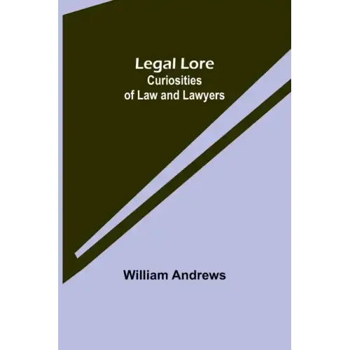 Legal Lore: Curiosities of Law and Lawyers