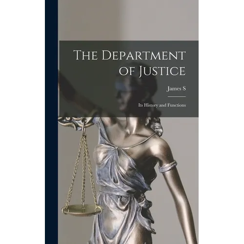 The Department of Justice: Its History and Functions