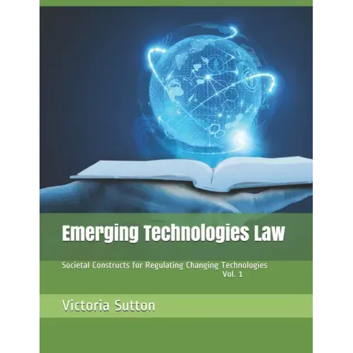 Emerging Technologies Law: Societal Constructs for Regulating Changing Technologies