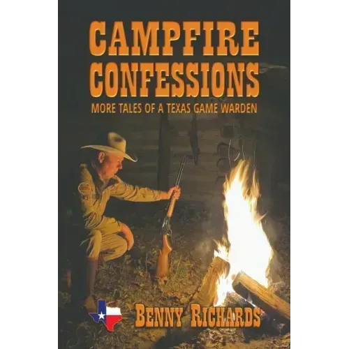 Campfire Confessions: More Tales of a Texas Game Warden