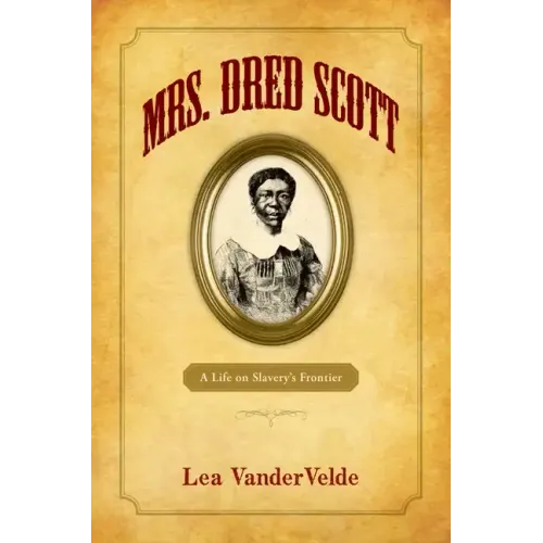 Mrs. Dred Scott: A Life on Slavery's Frontier