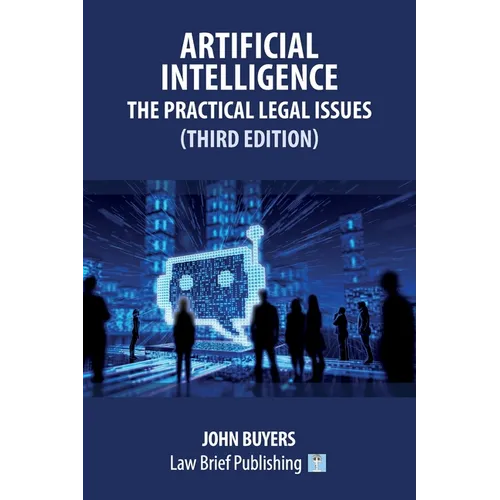 Artificial Intelligence - The Practical Legal Issues (Third Edition)