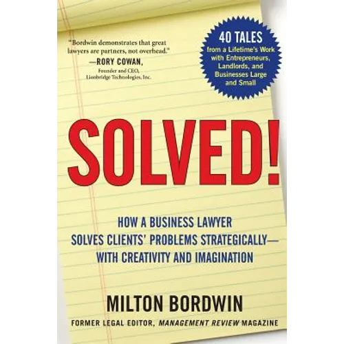 Solved !: How a Business Lawyer Solves Clients' Problems Strategically -- With Creativity and Imagination