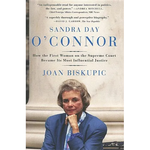 Sandra Day O'Connor: How the First Woman on the Supreme Court Became Its Most Influential Justice