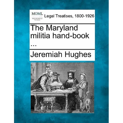 The Maryland Militia Hand-Book ...