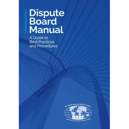 Dispute Board Manual: A Guide to Best Practices and Procedures