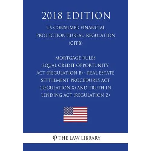 Mortgage Rules - Equal Credit Opportunity Act (Regulation B) - Real Estate Settlement Procedures Act (Regulation X) - and Truth in Lending Act (Regula