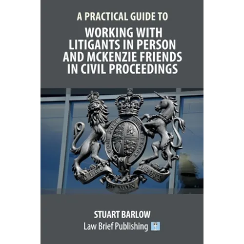 A Practical Guide to Working With Litigants in Person and McKenzie Friends in Civil Proceedings