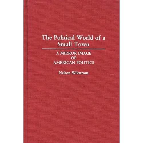The Political World of a Small Town: A Mirror Image of American Politics