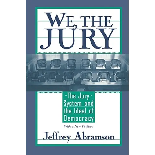 We, the Jury: The Jury System and the Ideal of Democracy, with a New Preface