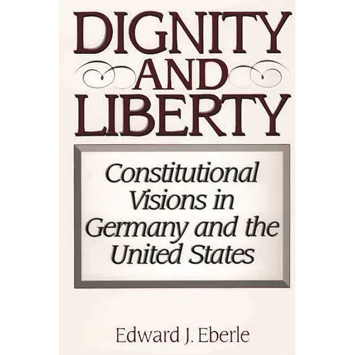 Dignity and Liberty: Constitutional Visions in Germany and the United States
