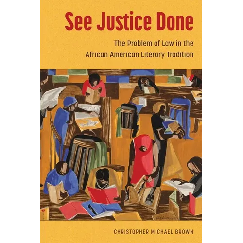 See Justice Done: The Problem of Law in the African American Literary Tradition (Hardback)