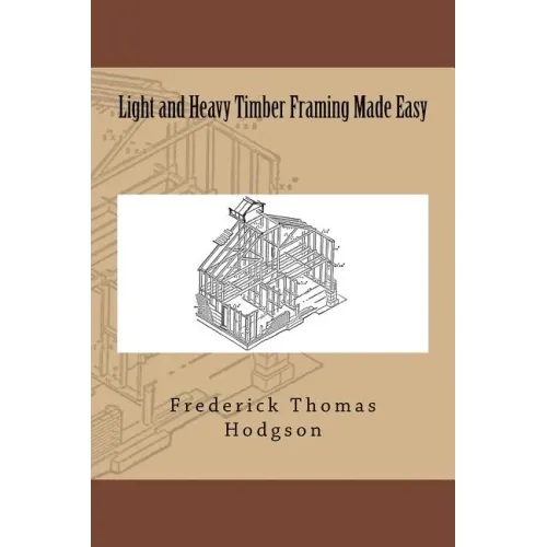 Light and Heavy Timber Framing Made Easy