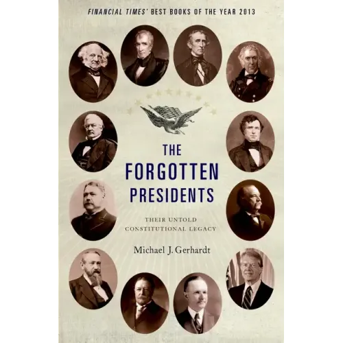 The Forgotten Presidents: Their Untold Constitutional Legacy