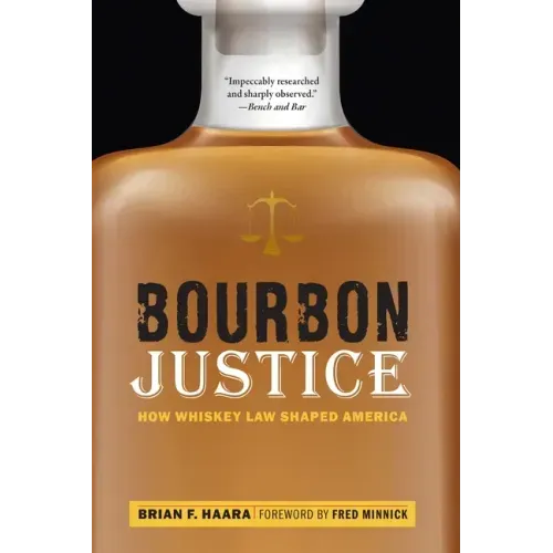 Bourbon Justice: How Whiskey Law Shaped America
