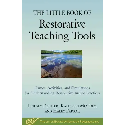 The Little Book of Restorative Teaching Tools: Games, Activities, and Simulations for Understanding Restorative Justice Practices
