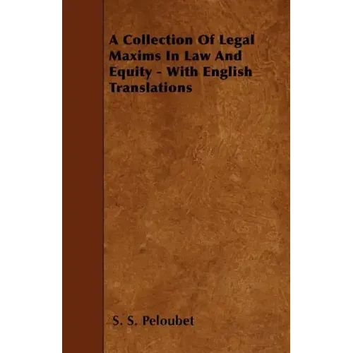 A Collection Of Legal Maxims In Law And Equity - With English Translations