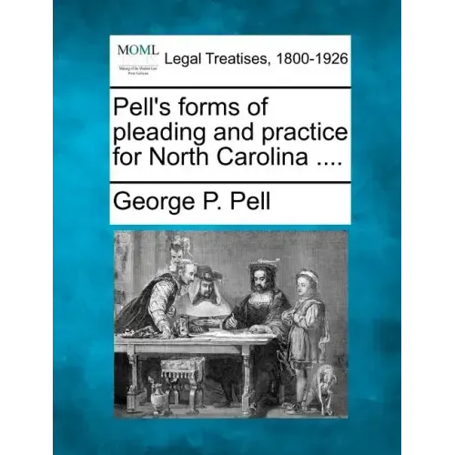 Pell's forms of pleading and practice for North Carolina ....