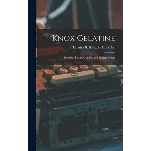 Knox Gelatine: Desserts, Salads, Candies and Frozen Dishes