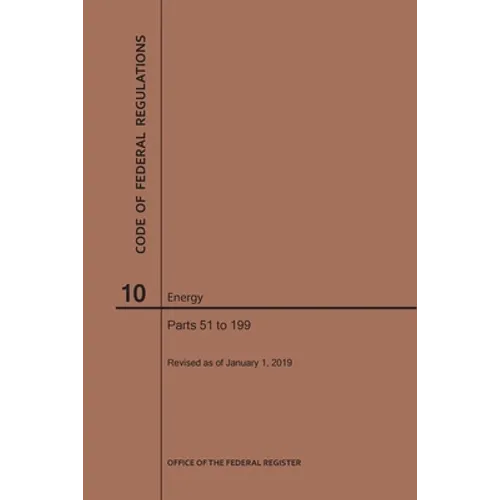 Code of Federal Regulations Title 10, Energy, Parts 51-199, 2019