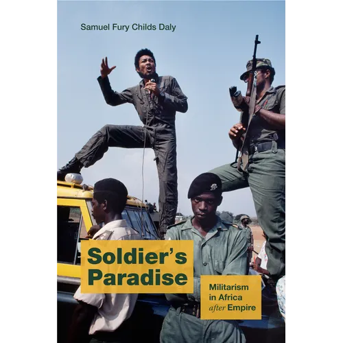 Soldier's Paradise: Militarism in Africa After Empire
