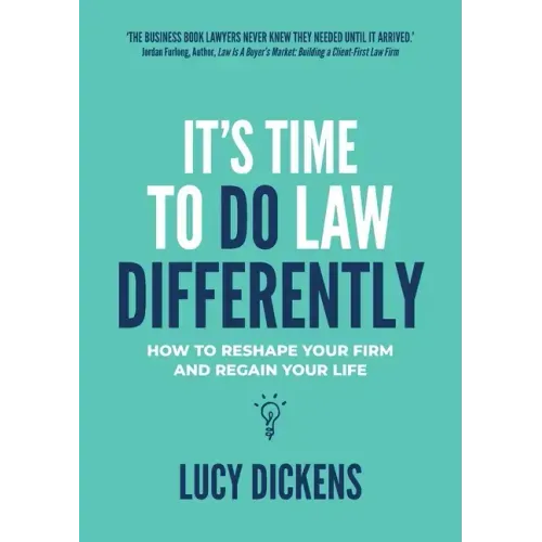 It's Time To Do Law Differently: How to reshape your firm and regain your life