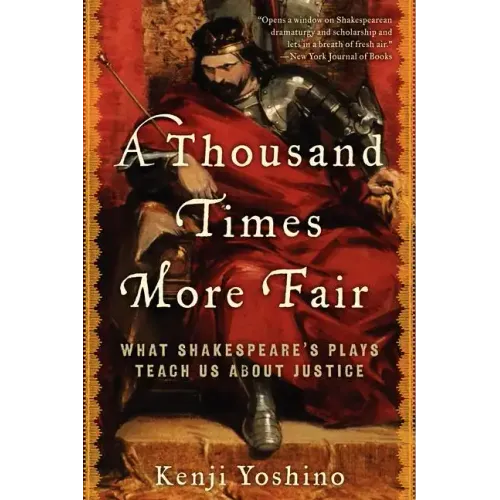 A Thousand Times More Fair: What Shakespeare's Plays Teach Us about Justice