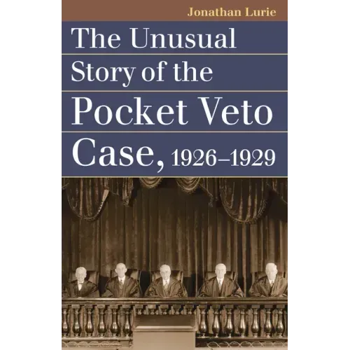 The Unusual Story of the Pocket Veto Case, 1926-1929