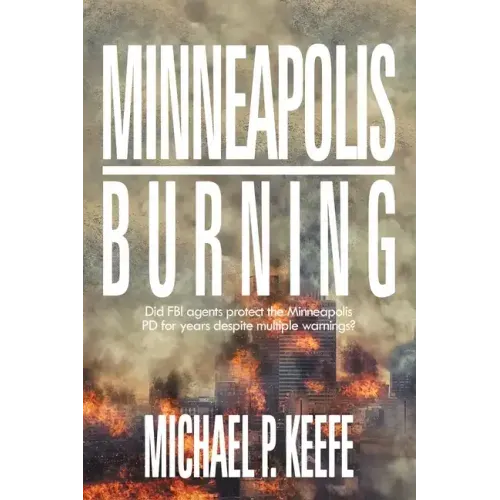 Minneapolis Burning: Did Fbi Agents Protect the Minneapolis Pd for Years Despite Multiple Warnings?