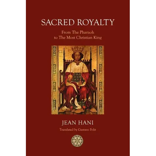 Sacred Royalty: From the Pharaoh to the Most Christian King