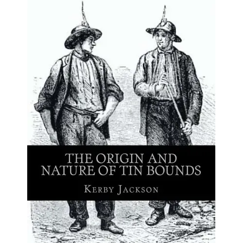 The Origin and Nature of Tin Bounds: or; Mining Rights of the Cornish Tin Miners