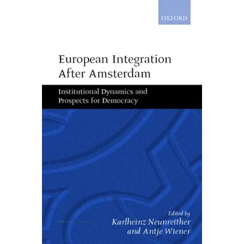 European Integration After Amsterdam: Institutional Dynamics and Prospects for Democracy