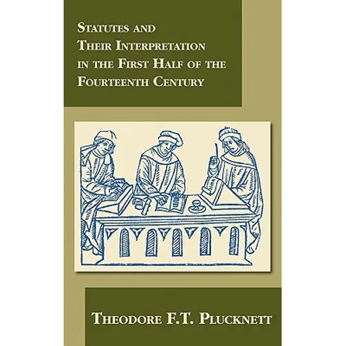 Statutes and Their Interpretation in the First Half of the Fourteenth Century