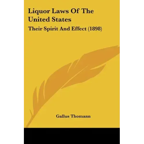 Liquor Laws Of The United States: Their Spirit And Effect (1898)