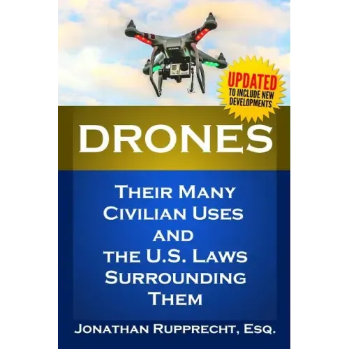 Drones: Their Many Civilian Uses and the U.S. Laws Surrounding Them.