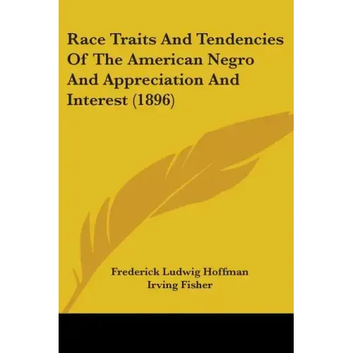 Race Traits and Tendencies of the American Negro and Appreciation and Interest (1896)