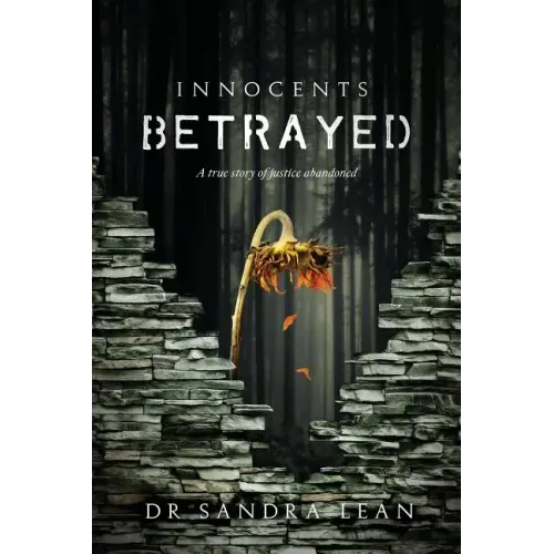 Innocents Betrayed: A true story of justice abandoned