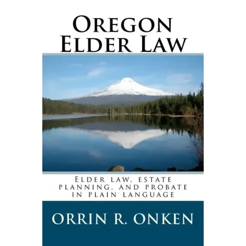 Oregon Elder Law: Elder law, estate planning, and probate in plain language