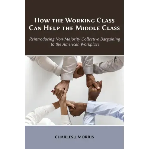 How the Working Class Can Help the Middle Class: Reintroducing Non-Majority Collective Bargaining to the American Workplace