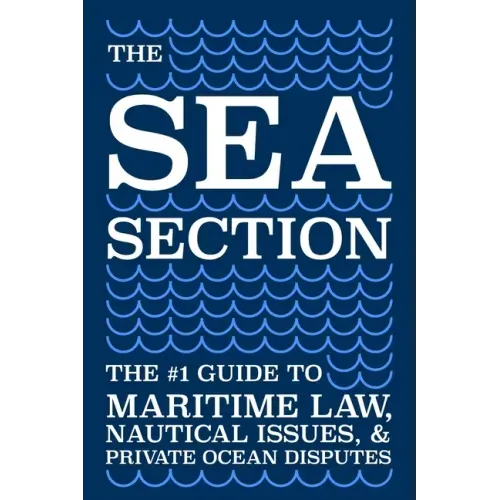 The Sea Section: The #1 Guide to Maritime Law, Nautical Issues, & Private Ocean Disputes