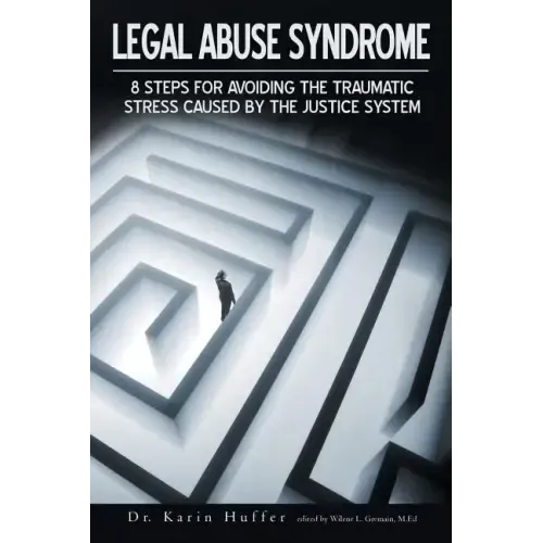Legal Abuse Syndrome: 8 Steps for Avoiding the Traumatic Stress Caused by the Justice System