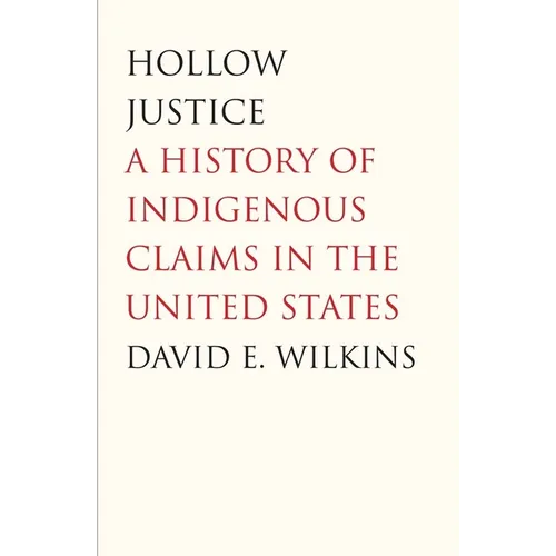 Hollow Justice: A History of Indigenous Claims in the United States