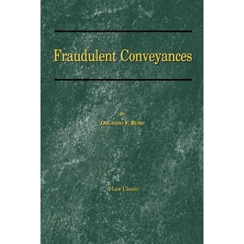 Fraudulent Conveyances: A Treatise Upon Conveyances Made by Debtors to Defraud Creditors
