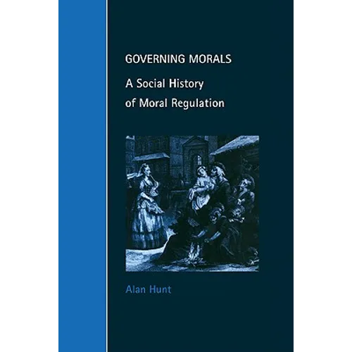 Governing Morals: A Social History of Moral Regulation