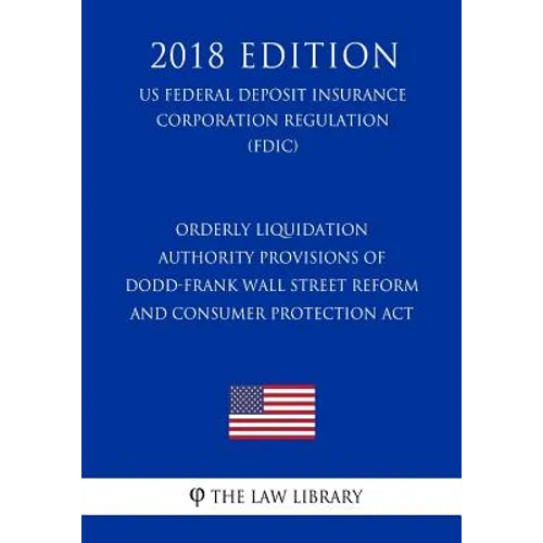 Orderly Liquidation Authority Provisions of Dodd-Frank Wall Street Reform and Consumer Protection Act (US Federal Deposit Insurance Corporation Regula