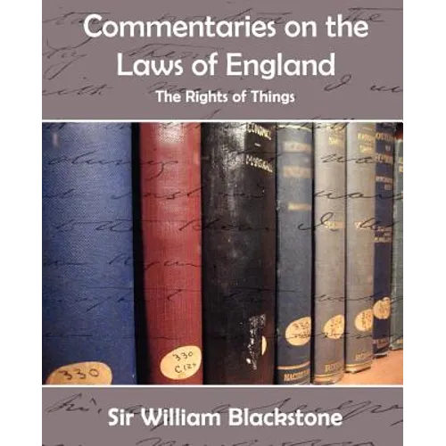 Commentaries on the Laws of England (the Rights of Things)