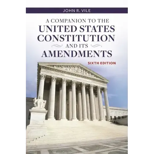 A Companion to the United States Constitution and Its Amendments